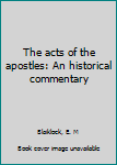 Unknown Binding The acts of the apostles: An historical commentary Book