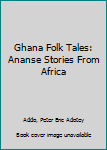 Hardcover Ghana Folk Tales: Ananse Stories From Africa Book