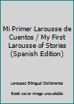 Hardcover Mi Primer Larousse de Cuentos / My First Larousse of Stories (Spanish Edition) [Spanish] Book