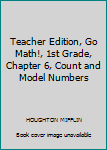 Paperback Teacher Edition, Go Math!, 1st Grade, Chapter 6, Count and Model Numbers Book