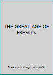 Unknown Binding THE GREAT AGE OF FRESCO. Book