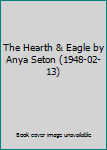 Hardcover The Hearth & Eagle by Anya Seton (1948-02-13) Book