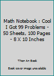 Paperback Math Notebook : Cool I Got 99 Problems - 50 Sheets, 100 Pages - 8 X 10 Inches Book