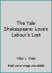 Hardcover The Yale Shakespeare: Love's Labour's Lost Book