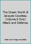 Hardcover The Ocean World of Jacques Cousteau (Volume 6 Only) Attack and Defense. Book