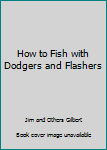 Paperback How to Fish with Dodgers and Flashers Book