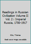 Hardcover Readings in Russian Civilization Volume II Vol. 2 : Imperial Russia, 1700-1917 Book