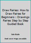 Paperback Draw Fairies: How to Draw Fairies for Beginners : Drawings Fairies Step by Step Guided Book