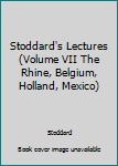 Leather Bound Stoddard's Lectures (Volume VII The Rhine, Belgium, Holland, Mexico) Book