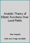 Paperback Analytic Theory of Elliptic Functions Over Local Fields Book