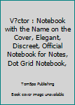 Paperback V?ctor : Notebook with the Name on the Cover, Elegant, Discreet, Official Notebook for Notes, Dot Grid Notebook, Book