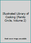 Hardcover Illustrated Library of Cooking (Family Circle, Volume 2) Book