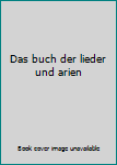 Das buch der lieder und arien