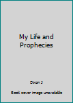My Life and Prophecies