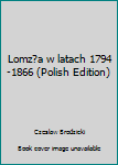 Unknown Binding Lomz?a w latach 1794-1866 (Polish Edition) [Polish] Book