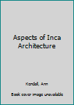 Paperback Aspects of Inca Architecture Book