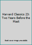 Harvard Classics 23: Two Years Before the Mast