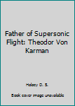 Hardcover Father of Supersonic Flight: Theodor Von Karman Book