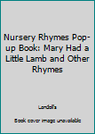 Hardcover Nursery Rhymes Pop-up Book: Mary Had a Little Lamb and Other Rhymes Book