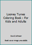 Looney Tunes Coloring Book : For Kids and Adults