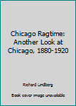 Hardcover Chicago Ragtime: Another Look at Chicago, 1880-1920 Book