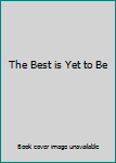 Hardcover The Best is Yet to Be Book