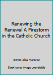 Paperback Renewing the Renewal A Firestorm in the Catholic Church Book