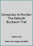 Paperback Conspiracy to Murder: The Helmuth Buxbaum Trail Book