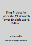 Unknown Binding Sing Praises to Jehovah, 1984 Watch Tower English Lsb-E Edition Book
