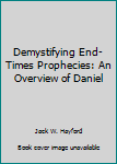 Paperback Demystifying End-Times Prophecies: An Overview of Daniel Book