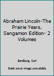 Abraham Lincoln-The Prairie Years, Sangamon Edition- 2 Volumes