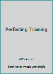 Perfecting Training