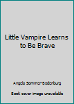 Little Vampire Learns to Be Brave - Book #11 of the Der kleine Vampir