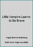 Paperback Little Vampire Learns to Be Brave Book