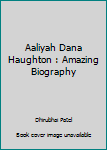 Paperback Aaliyah Dana Haughton : Amazing Biography Book