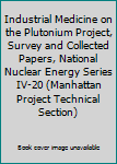 Hardcover Industrial Medicine on the Plutonium Project, Survey and Collected Papers, National Nuclear Energy Series IV-20 (Manhattan Project Technical Section) Book