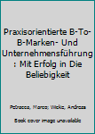 Hardcover Praxisorientierte B-To-B-Marken- Und Unternehmensführung: Mit Erfolg in Die Beliebigkeit [German] Book