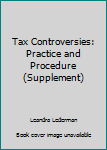 Paperback Tax Controversies: Practice and Procedure (Supplement) Book