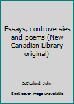 Unknown Binding Essays, controversies and poems (New Canadian Library original) Book