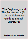Hardcover The Beginnings and The Renaissance (St. James Reference Guide to English Literature) Book