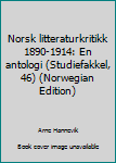 Unknown Binding Norsk litteraturkritikk 1890-1914: En antologi (Studiefakkel, 46) (Norwegian Edition) [Norwegian] Book