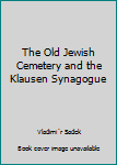 Perfect Paperback The Old Jewish Cemetery and the Klausen Synagogue Book