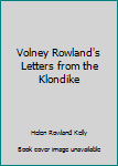 Paperback Volney Rowland's Letters from the Klondike Book