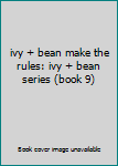 Unknown Binding ivy + bean make the rules: ivy + bean series (book 9) Book