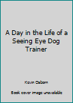 Paperback A Day in the Life of a Seeing Eye Dog Trainer Book