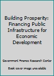 Paperback Building Prosperity: Financing Public Infrastructure for Economic Development Book