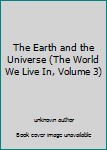 Unknown Binding The Earth and the Universe (The World We Live In, Volume 3) Book