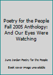 Paperback Poetry for the People Fall 2005 Anthology: And Our Eyes Were Watching Book