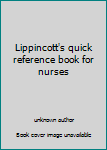 Unknown Binding Lippincott's quick reference book for nurses Book