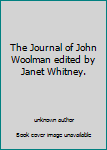 Unknown Binding The Journal of John Woolman edited by Janet Whitney. Book